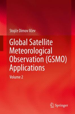 Global Satellite Meteorological Observation (GSMO) Applications : Volume 2