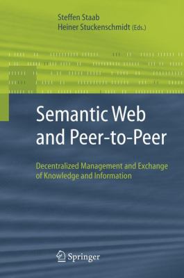 Semantic Web and Peer-to-Peer : Decentralized Management and Exchange of Knowledge and Information