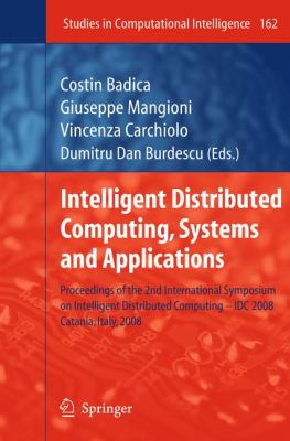 Intelligent Distributed Computing, Systems and Applications : Proceedings of the 2nd International Symposium on Intelligent Distributed Computing - IDC 2008, Catania, Italy 2008