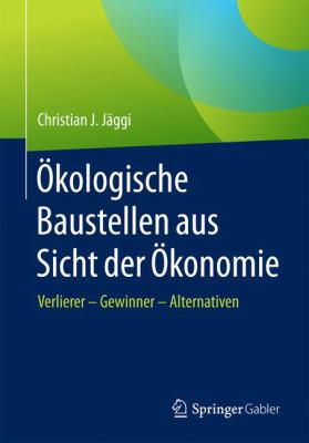 Ökologische Baustellen Aus Sicht Der Ökonomie : Verlierer - Gewinner - Alternativen