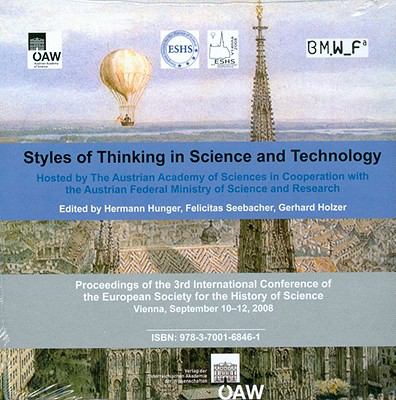 Styles of Thinking in Science and Technology : Proceedings of the 3rd International Conference of the European Society for the History of Science, Vienna, September 10-12 2008