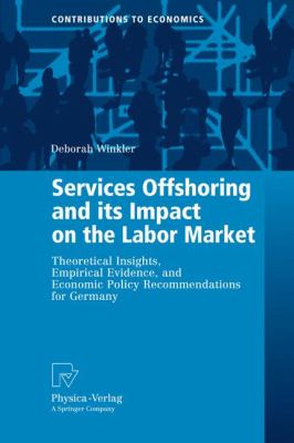 Services Offshoring and Its Impact on the Labor Market : Theoretical Insights, Empirical Evidence, and Economic Policy Recommendations for Germany