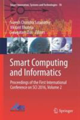 Smart Computing and Informatics : Proceedings of the First International Conference on SCI 2016, Volume 2