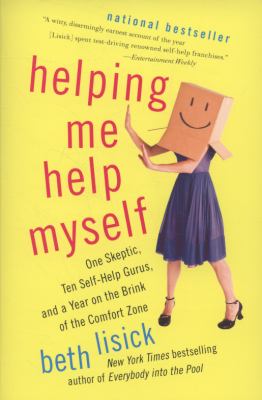 Helping Me Help Myself : One Skeptic, Ten Self-Help Gurus, and a Year on the Brink of the Comfort Zone