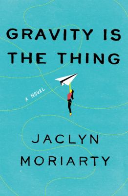 Gravity Is the Thing : A Novel