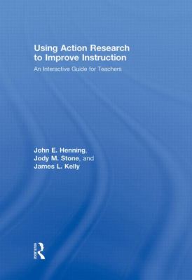 Using Action Research to Improve Instruction : An Interactive Guide for Teachers