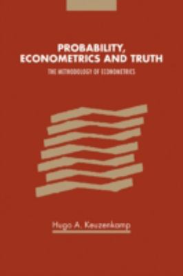 Probability, Econometrics and Truth : The Methodology of Econometrics