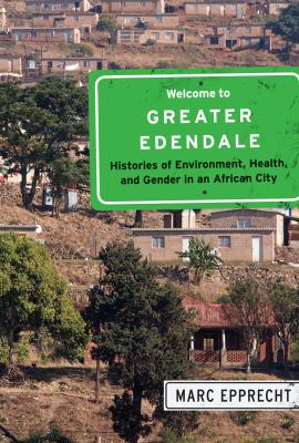 Welcome to Greater Edendale : Histories of Environment, Health, and Gender in an African City