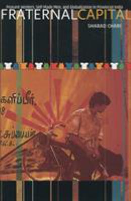 Fraternal Capital : Peasant-Workers, Self-Made Men, and Globalization in Provincial India