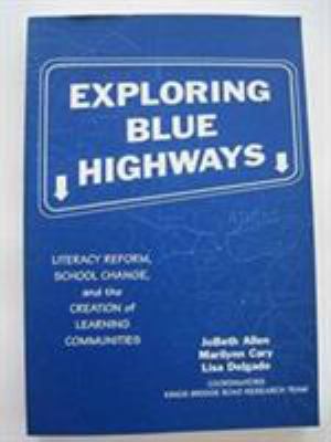 Exploring Blue Highways : Literacy Reform, School Change and the Creation of Learning Communities