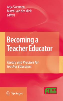 Becoming a Teacher Educator : Theory and Practice for Teacher Educators