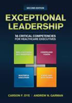 Exceptional Leadership : 16 Critical Competencies for Healthcare Executives