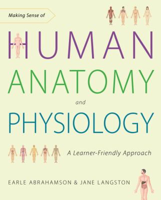 Making Sense of Human Anatomy and Physiology : A Learner-Friendly Approach