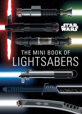 Star Wars: the Mini Book of Lightsabers : (Lightsaber Collection, Lightsaber Guide, Gifts for Star Wars Fans)