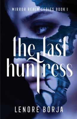 The Last Huntress : Mirror Realm Series Book I