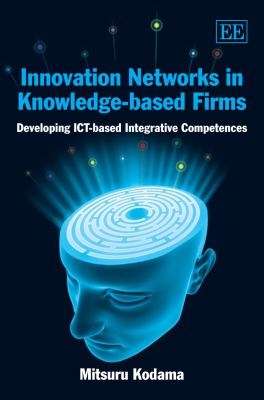 Innovation Networks in Knowledge-Based Firms : Developing Ict-Based Integrative Competences