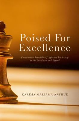 Poised for Excellence : Principles of Effective Leadership in the Boardroom and Beyond