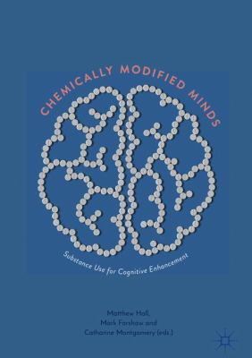 Chemically Modified Minds : Substance Use for Cognitive Enhancement