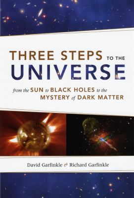 Three Steps to the Universe : From the Sun to Black Holes to the Mystery of Dark Matter