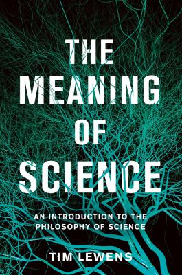 The Meaning of Science : An Introduction to the Philosophy of Science