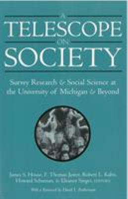 A Telescope on Society : Survey Research and Social Science at the University of Michigan and Beyond