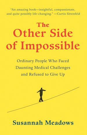 The Other Side of Impossible : Ordinary People Who Faced Daunting Medical Challenges and Refused to Give Up