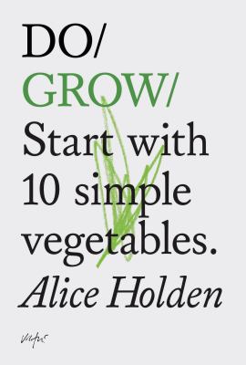 Do Grow : Start with 10 Simple Vegetables. (Nature Books, Gifts for Outdoorsy People, Vegetarian Books)