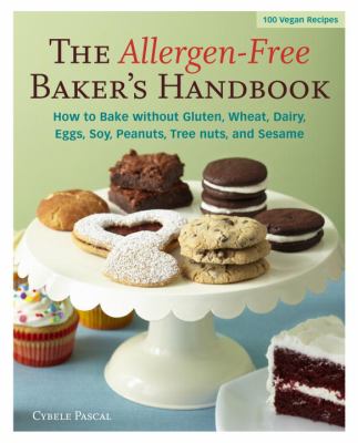The Allergen-Free Baker's Handbook : 100 Vegan Recipes [a Baking Book]