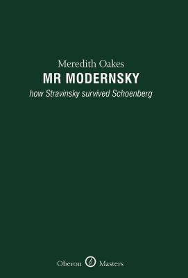 Mr Modernsky : How Stravinsky Survived Schoenberg
