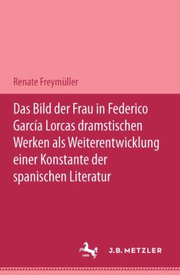Das Bild der Frau in Federico García Lorcas Dramatischen Werken Als Weiterentwicklung Einer Konstante der Spanischen Literatur
