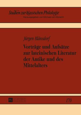 Vortraege und Aufsaetze Zur Lateinischen Literatur der Antike und des Mittelalters