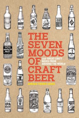 The Seven Moods of Craft Beer : 350 Great Craft Beers from Around the World