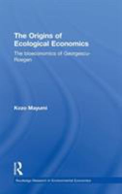 The Origins of Ecological Economics : The Bioeconomics of Georgescu-Roegen