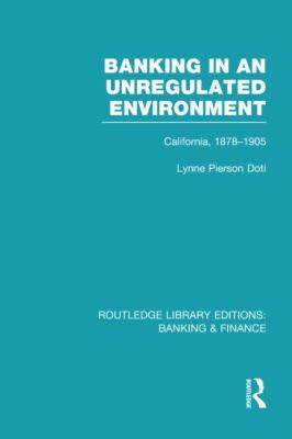 Banking in an Unregulated Environment (RLE Banking and Finance) : California, 1878-1905