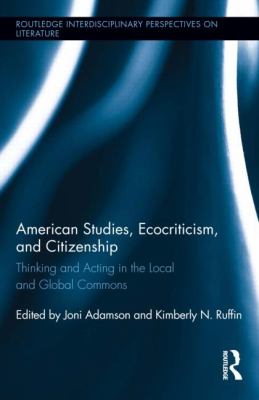 American Studies, Ecocriticism, and Citizenship : Thinking and Acting in the Local and Global Commons
