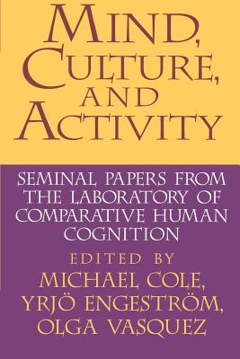 Mind, Culture, and Activity : Seminal Papers from the Laboratory of Comparative Human Cognition