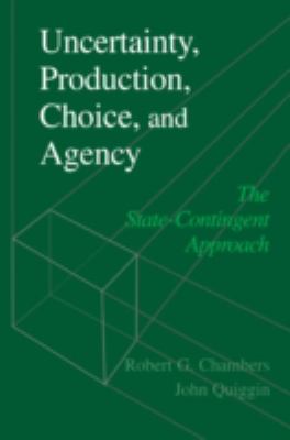 Uncertainty, Production, Choice, and Agency : The State-Contingent Approach