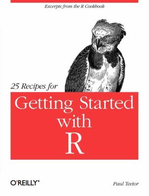 25 Recipes for Getting Started with R : Excerpts from the R Cookbook