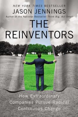 The Reinventors : How Extraordinary Companies Pursue Radical Continuous Change