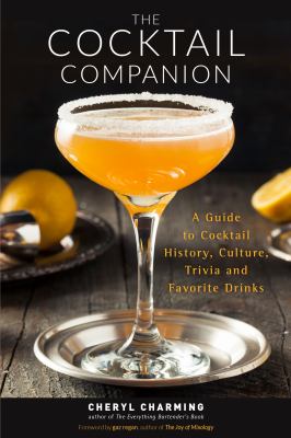 The Cocktail Companion : A Guide to Cocktail History, Culture, Trivia and Favorite Drinks (Bartending Book, Cocktails Gift, Cocktail Recipes, History of Cocktails, for Fans of the Joy of Mixology)
