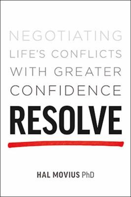 Resolve : Negotiating Life's Conflicts with Greater Confidence