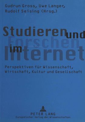 Studieren und Forschen im Internet : Perspektiven fuer Wissenschaft, Wirtschaft, Kultur und Gesellschaft