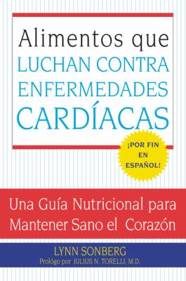 Alimentos Que Luchan Contra Las Enfermedades Cardiacas : Una Guia Nutricional para Mantener Sano el Corazon