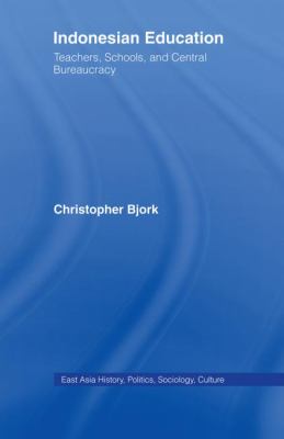 Indonesian Education : Teachers, Schools, and Central Bureaucracy