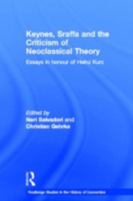 Keynes, Sraffa and the Criticism of Neoclassical Theory : Essays in Honour of Heinz Kurz
