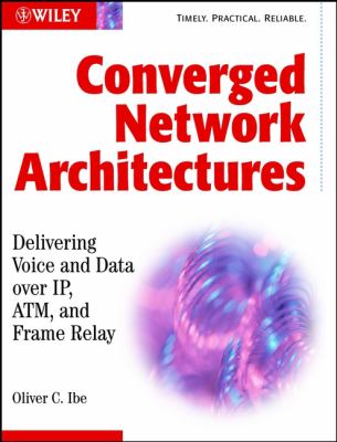 Converged Network Architectures : Delivering Voice over IP, ATM, and Frame Relay
