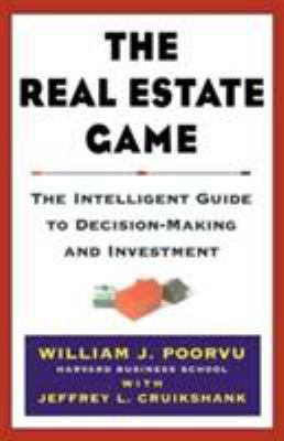 The Real Estate Game : The Intelligent Guide to Decision-Making and Investment