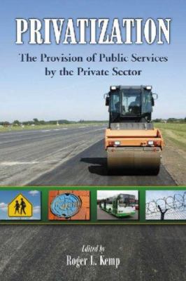 Privatization : The Provision of Public Services by the Private Sector