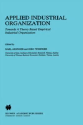 Applied Industrial Organization : Towards a Theory Based Empirical Industrial Organization