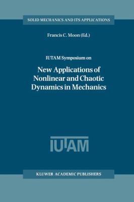 Iutam Symposium on New Applications of Nonlinear and Chaotic Dynamics in Mechanics
